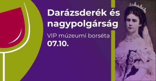 Nagypolgárság és darázsderék – VIP múzeumi borséta 