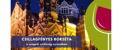  Csillagfényes borséta a szegedi zsidóság... - 2022.06.03. 19:00
