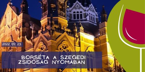 Borséta a szegedi zsidóság nyomában - 2022.09.23. 18:00