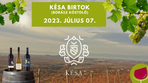Késa Birtok - Vezetett borkóstoló 2023.07.09. 19:00