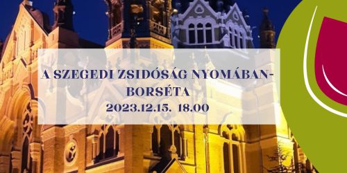 A szegedi zsidóság nyomában - borséta 2023.12.15. 18:00