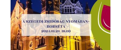 Borséta a szegedi zsidóság nyomában - 2024.01.26.