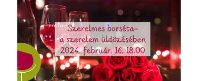   Szerelmes borséta- a szerelem üldözésében - 2024. 02. 16.