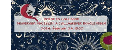   Borok és csillagok - Neuperger pincészet a csillagképek bűvöletében 2024.02.24.