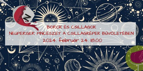 Borok és csillagok - Neuperger pincészet a csillagképek bűvöletében 2024.02.24.