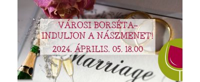 VÁROSI BORSÉTA - INDULJON A NÁSZMENET! 2024.04.05.