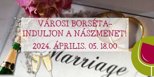 VÁROSI BORSÉTA - INDULJON A NÁSZMENET! 2024.04.05.