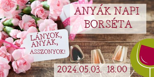 ANYÁK NAPI BORSÉTA - LÁNYOK, ANYÁK, ASSZONYOK!