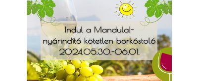   Indul a Mandula! - nyárindító kötetlen borkóstoló 2024.05.30. - 2024.06.01.
