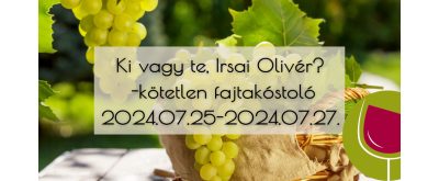   Ki vagy te, Irsai Olivér? - Kötetlen fajtakóstoló 2024.07.25.-2024.07.27.