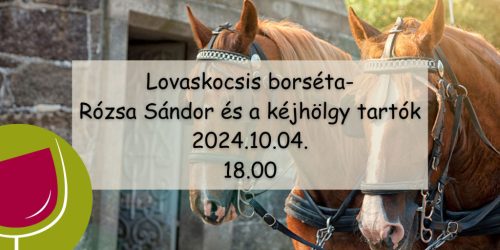 Lovaskocsis borséta - Rózsa Sándor és a kéjhölgy tartók 2024.10.04. 18.00