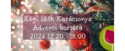   Régi idők karácsonya - adventi borséta 2024.12.20.  18.00