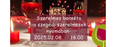   Szerelmes borséta - a szegedi szerelmesek nyomában- 2025.02.08.