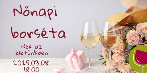 Nőnapi borséta - Nők az életünkben 2025.03.08.