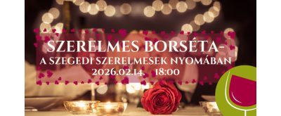   Szerelmes borséta - a szegedi szerelmesek nyomában- 2026.02.14.