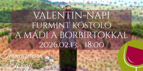 Valentin-napi Furmint kóstoló a Mádi a Borbirtokkal 2026.02.13.